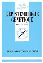 Couverture du livre « L'épistémologie génétique » de Jean Piaget aux éditions Que Sais-je ?