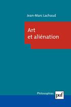 Couverture du livre « Art et aliénation » de Jean-Marc Lachaud aux éditions Puf