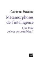 Couverture du livre « Métamorphoses de l'intelligence ; que faire de leur cerveau bleu ? » de Catherine Malabou aux éditions Puf