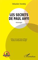 Couverture du livre « Les secrets de Paul Ahyi : hommages » de Vondoly Sebastien aux éditions L'harmattan
