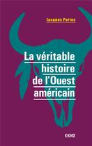 Couverture du livre « La véritable histoire de l'Ouest américain » de Jacques Portes aux éditions Armand Colin