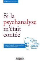 Couverture du livre « Si la psychanalyse m'était contée ; les mots de la psychanalyse au fil des millénaires » de Mario Bensasson aux éditions Eyrolles