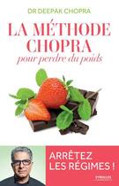 Couverture du livre « La méthode Chopra pour perdre du poids ; arrêtez les régimes ! » de Deepak Chopra aux éditions Eyrolles