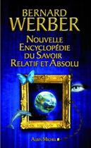 Couverture du livre « Nouvelle encyclopédie du savoir relatif et absolu » de Bernard Werber aux éditions Albin Michel