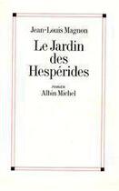 Couverture du livre « Le jardin des hesperides » de Jean-Louis Magnon aux éditions Albin Michel