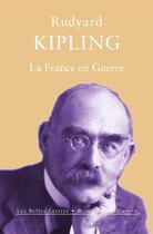 Couverture du livre « La France en guerre » de Rudyard Kipling aux éditions Belles Lettres