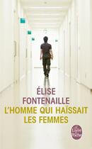 Couverture du livre « L'homme qui haïssait les femmes » de Elise Fontenaille aux éditions Le Livre De Poche