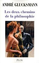 Couverture du livre « Les deux chemins de la philosophie » de Andre Glucksmann aux éditions Plon