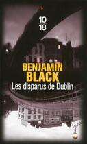 Couverture du livre « Les disparus de Dublin » de Benjamin Black aux éditions 10/18