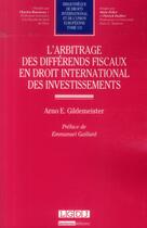 Couverture du livre « L'arbitrage des différends fiscaux en droit international des investissements Tome 131 » de Arno E. Gildemeister aux éditions Lgdj