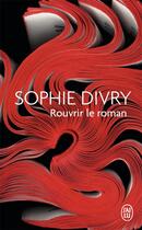 Couverture du livre « Rouvrir le roman » de Sophie Divry aux éditions J'ai Lu