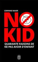 Couverture du livre « No kid ; quarante raisons de ne pas avoir d'enfant » de Corinne Maier aux éditions J'ai Lu