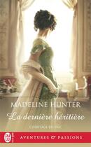 Couverture du livre « L'héritage du duc Tome 3 : La dernière héritière » de Madeline Hunter aux éditions J'ai Lu