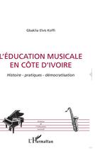 Couverture du livre « L'education musicale en cote d'ivoire - histoire - patiques - democratisation » de Koffi G E E. aux éditions L'harmattan