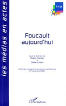 Couverture du livre « Foucault aujourd'hui ; acte des neuvièmes rencontres ina-sorbonne » de Didier Eribon et Roger Chartier aux éditions L'harmattan