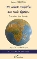 Couverture du livre « Des volcans malgaches aux oueds algériens ; évocations d'un forestier » de Jacques Arrignon aux éditions L'harmattan