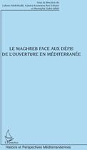 Couverture du livre « Le Maghreb face aux défis de l'ouverture en Méditerranée » de  aux éditions L'harmattan