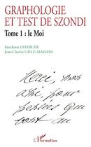 Couverture du livre « Graphologie et test de szondi t.1 : le moi » de Jean-Charles Gille-Maisani et Fanchette Lefebure aux éditions Editions L'harmattan