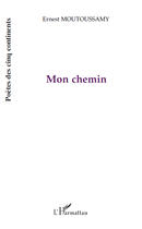 Couverture du livre « Mon chemin » de Ernest Moutoussamy aux éditions Editions L'harmattan