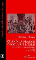 Couverture du livre « Quand la france decouvrit l'inde - les ecrivains-voyageurs francais en inde (1757-1818) » de Florence D'Souza aux éditions Editions L'harmattan