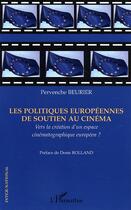 Couverture du livre « Les politiques europeennes de soutien au cinema - vers la creation d'un espace cinematographique eur » de Pervenche Beurier aux éditions Editions L'harmattan