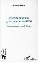 Couverture du livre « Discrimination(s), genre(s) et urbanité(s) ; la communauté gaie de Rennes » de Jeanne Robineau aux éditions Editions L'harmattan