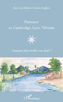 Couverture du livre « Parrainer au Cambodge, Laos, Viêtnam ; comment faire briller une étoile ? » de Jean-Luc Halin et Louise Anglays aux éditions Editions L'harmattan