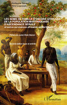 Couverture du livre « Les noms de famille d'origine africaine de la population martiniquaise d'ascendance servile (2nde édition) » de Guillaume Durand aux éditions Editions L'harmattan