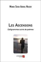 Couverture du livre « Les ascensions ; calligrammes ; poèmes » de Manou Sekou Abdoul Nasser aux éditions Editions Du Net