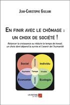 Couverture du livre « En finir avec le chômage : un choix de société ! » de Jean-Christophe Giuliani aux éditions Editions Du Net
