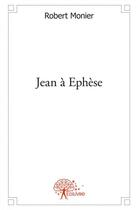 Couverture du livre « Jean a ephese » de Robert Monier aux éditions Edilivre