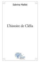 Couverture du livre « L'histoire de clelia » de Maillot Sabrina aux éditions Edilivre