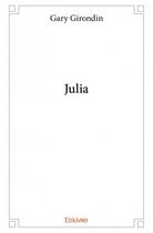Couverture du livre « Julia » de Girondin Gary aux éditions Edilivre