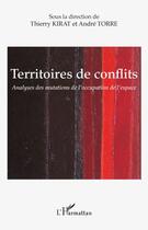 Couverture du livre « Territoires de conflits ; analyses des mutations de l'occupation de l'espace » de Andre Torre et Thierry Kirat aux éditions Editions L'harmattan