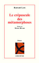 Couverture du livre « Le crépuscule des métamorphoses » de Barnabe Laye aux éditions Editions Acoria