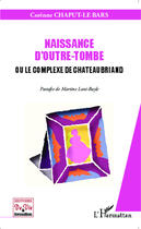 Couverture du livre « Naissance d'outre tombe ou le complexe de Chateaubriand » de Corinne Chaput-Le Bars aux éditions L'harmattan