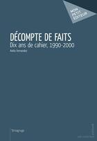 Couverture du livre « Décompte de faits ; dix ans de cahier, 1990-2000 » de Anita Fernandez aux éditions Publibook