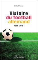 Couverture du livre « Histoire du football allemand, 1888- 2015 » de Didier Chauvet aux éditions L'harmattan