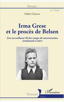 Couverture du livre « Irma Grese et le proces de Belsen ; une surveillance SS des camps de concentration condamnée à mort » de Didier Chauvet aux éditions L'harmattan