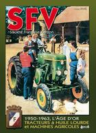 Couverture du livre « Société française Vierzon ; tracteurs à huile lourde et machines agricoles ; 1950-1963, l'âge d'or » de Christian Anxe aux éditions Histoire Et Collections