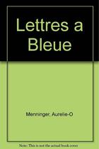 Couverture du livre « Lettres a bleue » de Aurelie-O Menninger aux éditions Editinter