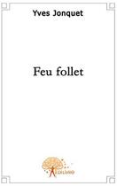 Couverture du livre « Feu follet » de Yves Jonquet aux éditions Edilivre