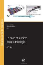 Couverture du livre « Le nano et le micro dans la tribologie ; JIFT 2011 » de Herve Pelletier et Christian Gauthier aux éditions Presses De L'ecole Des Mines