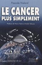 Couverture du livre « Le cancer plus simplement » de Pascale Vialard aux éditions Passion D'ecrire