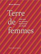 Couverture du livre « Terre de femmes ; 150 ans de poésie feminine en Haïti » de  aux éditions Bruno Doucey