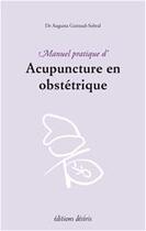 Couverture du livre « Manuel pratique d'acupuncture en obstétrique » de Augusta Guiraud-Sobral aux éditions Editions Desiris