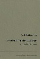 Couverture du livre « Souvenirs de ma vie t.1 ; le collier des jours » de Judith Gautier aux éditions De Bussac