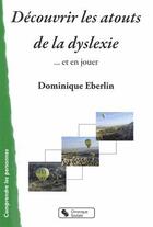 Couverture du livre « Découvrir les atouts de la dyslexie ; ... et en jouer » de Dominique Eberlin aux éditions Chronique Sociale