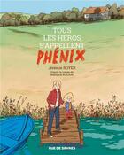 Couverture du livre « Tous les heros s'appellent Phenix » de Nastasia Rugani et Jeremie Royer aux éditions Rue De Sevres