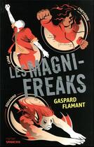 Couverture du livre « Les magni-freaks » de Gaspard Flamant aux éditions Sarbacane